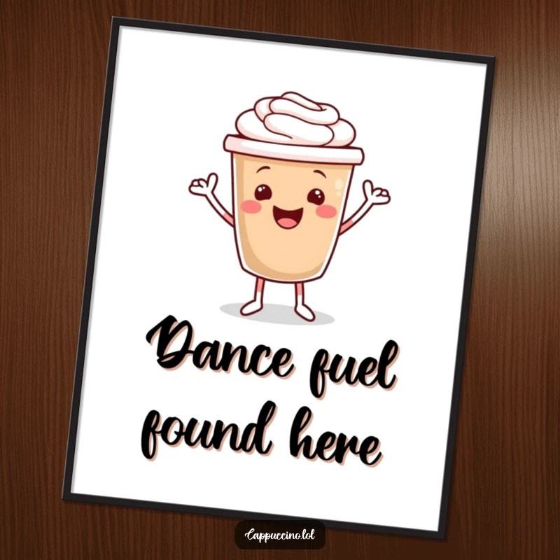Funny poster print of a smiling cappuccino cup character with tiny arms performing an enthusiastic and joyful jig.