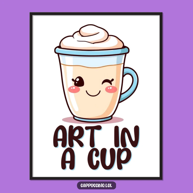 Funny Cappuccino Poster: Smiling Coffee Cup Art, Morning Decor Funny Gift