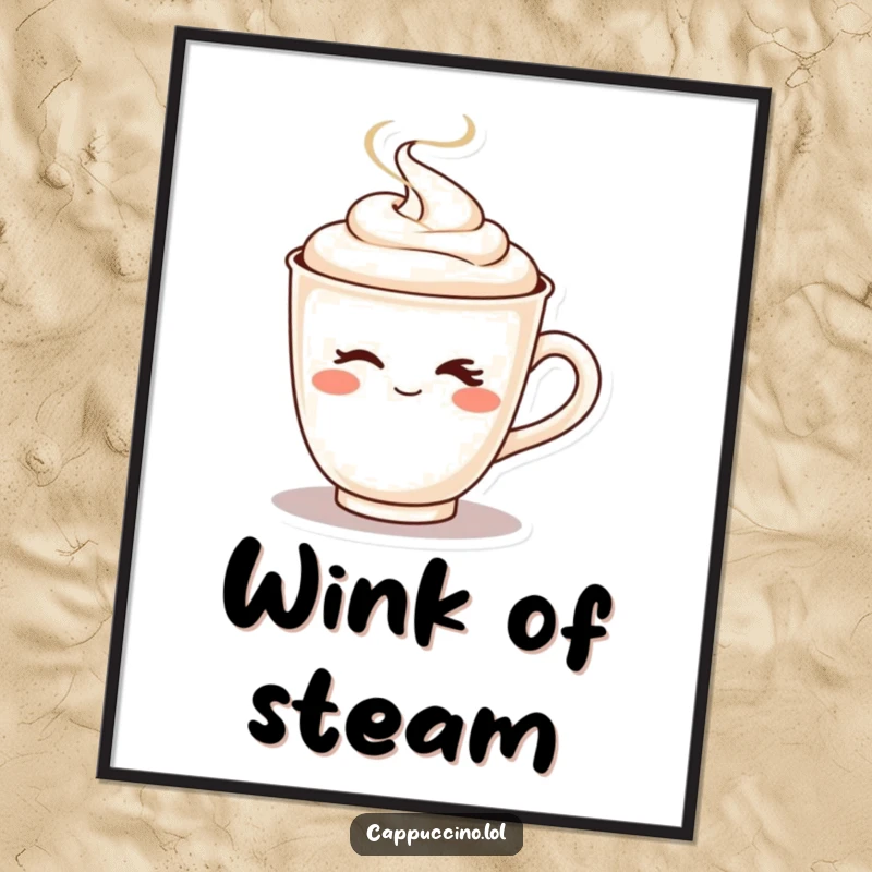 Funny poster print of a cheeky cappuccino cup character winking playfully as steam shoots up.