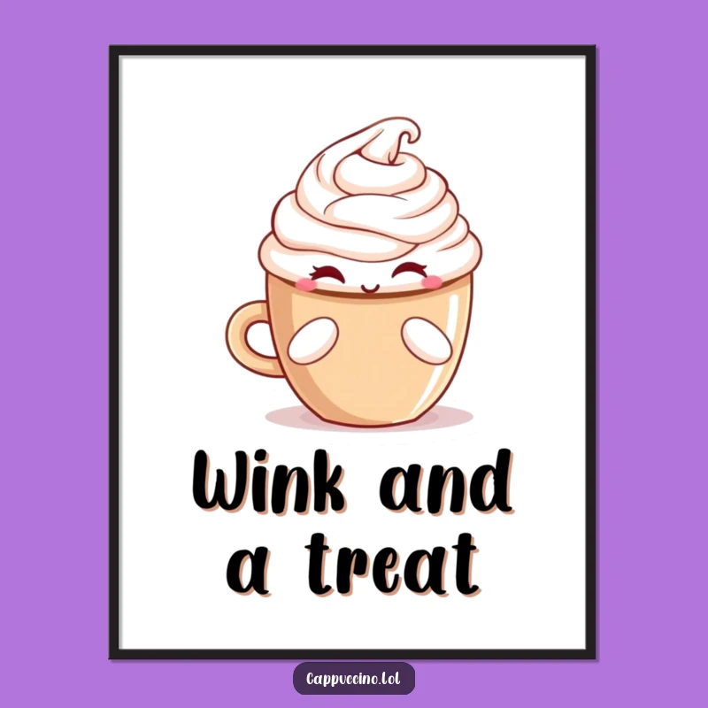 Funny Winking Cappuccino Treat Poster - Charming Art for Your Space!