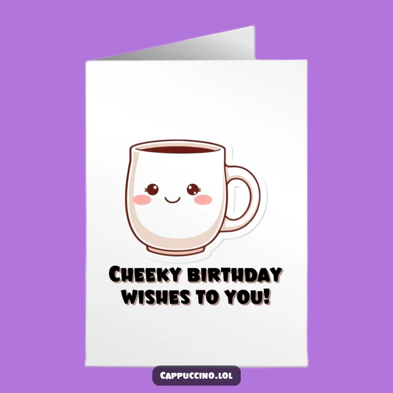 Free Printable Cheeky Mug Birthday Card - Funny Grinning Download
