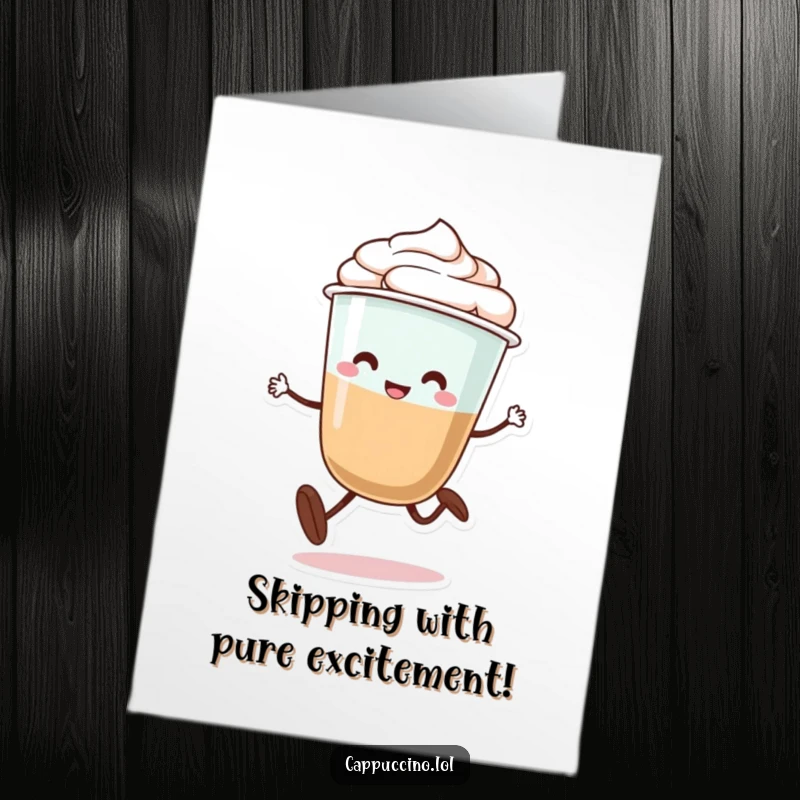 Funny Free Printable Congratulations Card: A cappuccino character with legs doing a silly little skip to congratulate.