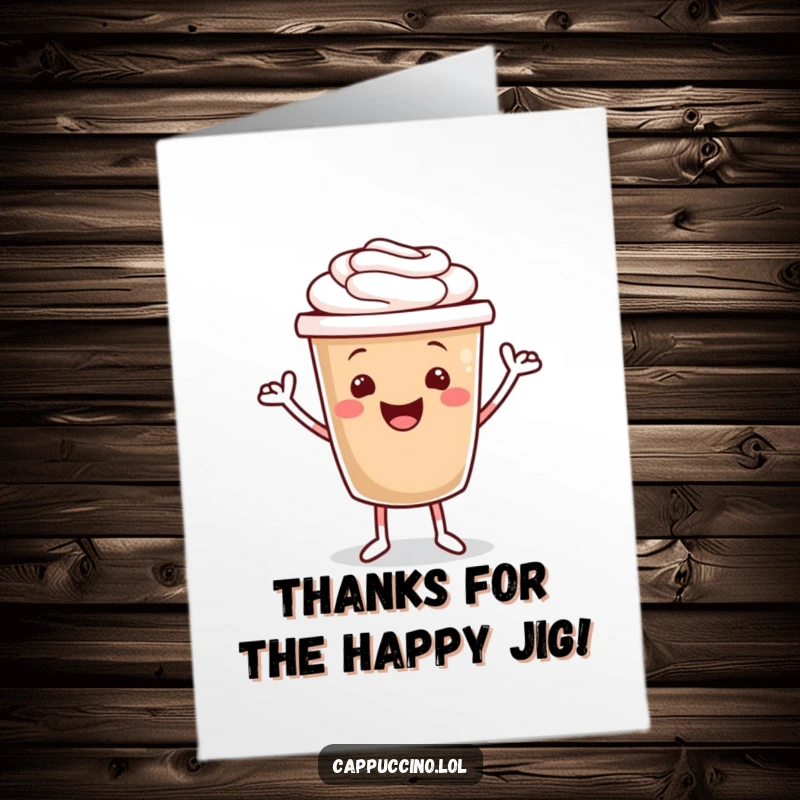 Funny Free Printable Thank You Card: Cute cappuccino character happily dancing, a delightful way to say thanks. Easy to print.